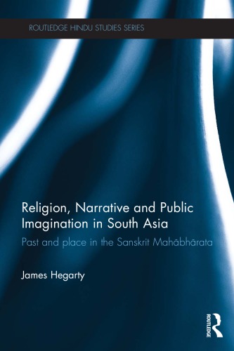 Religion, Narrative, and Public Imagination in South Asia: Past and place in the Sanskrit Mahābhārata